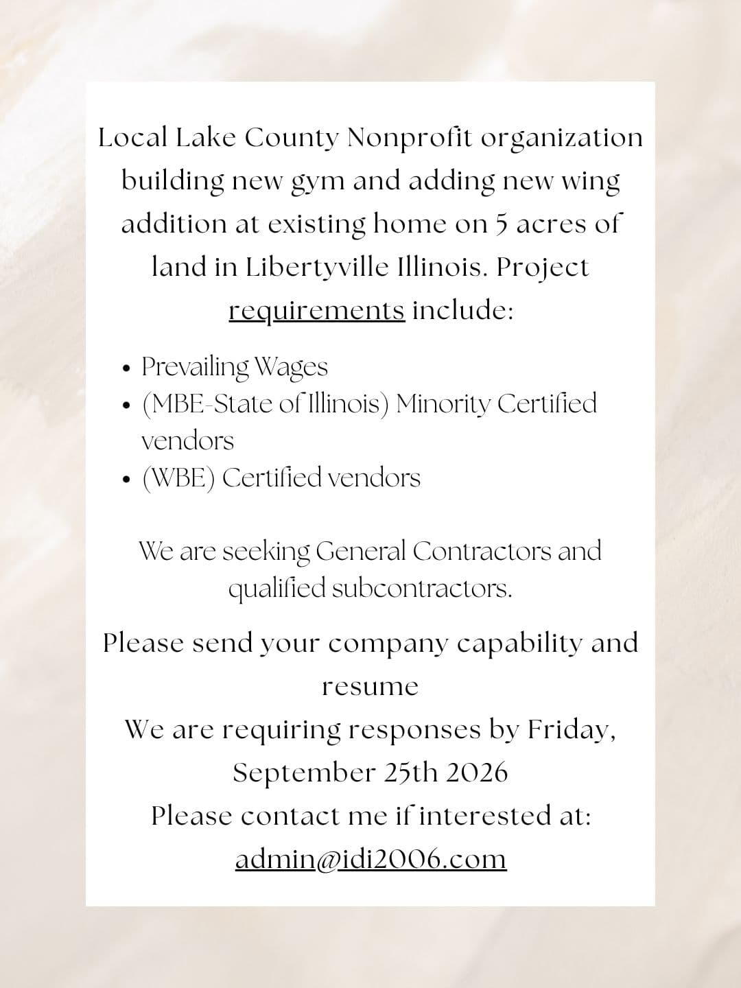 Notice: Local Lake County nonprofit organization building new gym and adding new wing addition at existing home on 5 acres of land in Libertyville, Illinois. Requirements include prevailing wages, MBE (State of Illinois) minority certified vendors, and WBE certified vendors. Seeking general contractors and qualified subcontractors. Responses due Friday, September 25, 2026. Contact admin@idi2006.com.